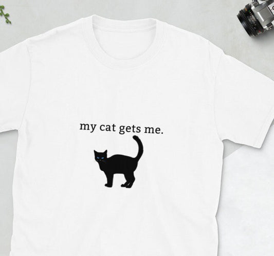 My Cat Gets Me Shirt for Cat Lovers, Black Cat, Minimalist Text Based Style | Short-Sleeve Unisex T-Shirt