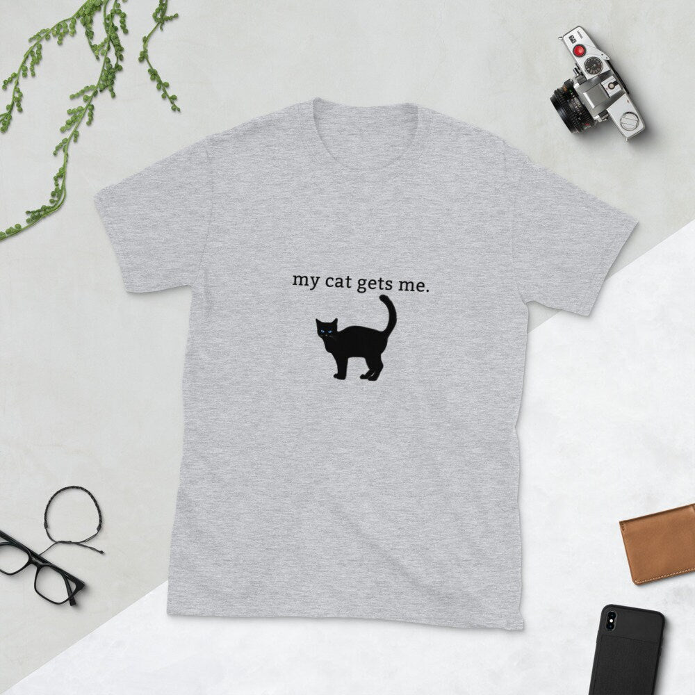 My Cat Gets Me Shirt for Cat Lovers, Black Cat, Minimalist Text Based Style | Short-Sleeve Unisex T-Shirt