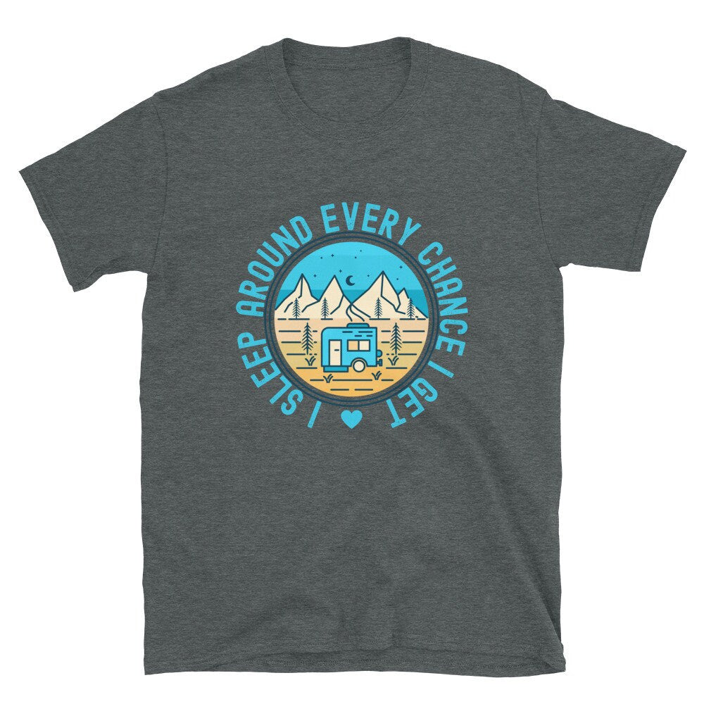 I Sleep Around Every Chance I Get in My Camper | Short-Sleeve Unisex T-Shirt