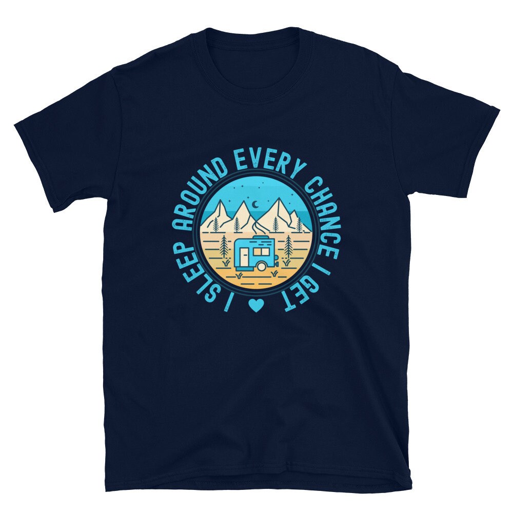 I Sleep Around Every Chance I Get in My Camper | Short-Sleeve Unisex T-Shirt