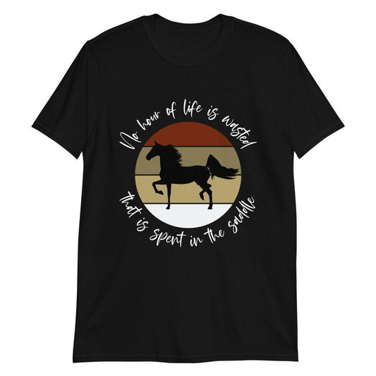 No Hour of Life is Wasted That is Spent in the Saddle | Short-Sleeve Unisex T-Shirt