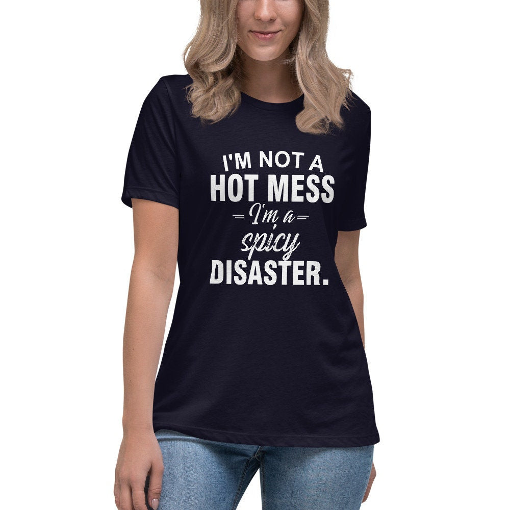 I'm Not a Hot Mess, I'm a Spicy Disaster | Women's Relaxed T-Shirt