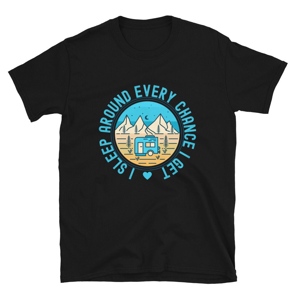 I Sleep Around Every Chance I Get in My Camper | Short-Sleeve Unisex T-Shirt