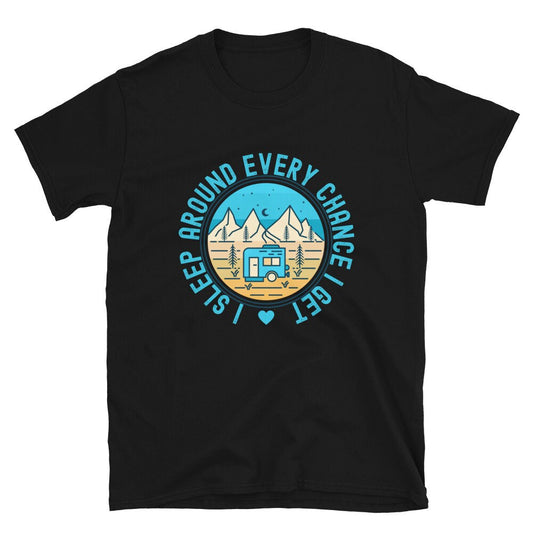 I Sleep Around Every Chance I Get in My Camper | Short-Sleeve Unisex T-Shirt