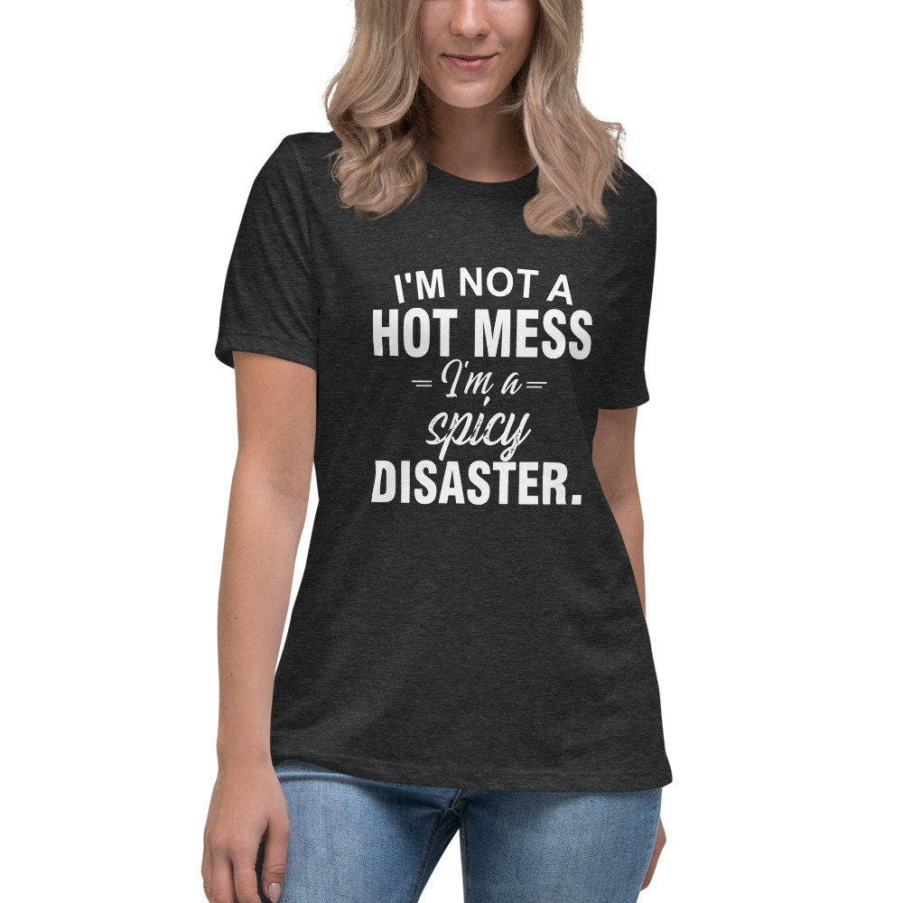 I'm Not a Hot Mess, I'm a Spicy Disaster | Women's Relaxed T-Shirt