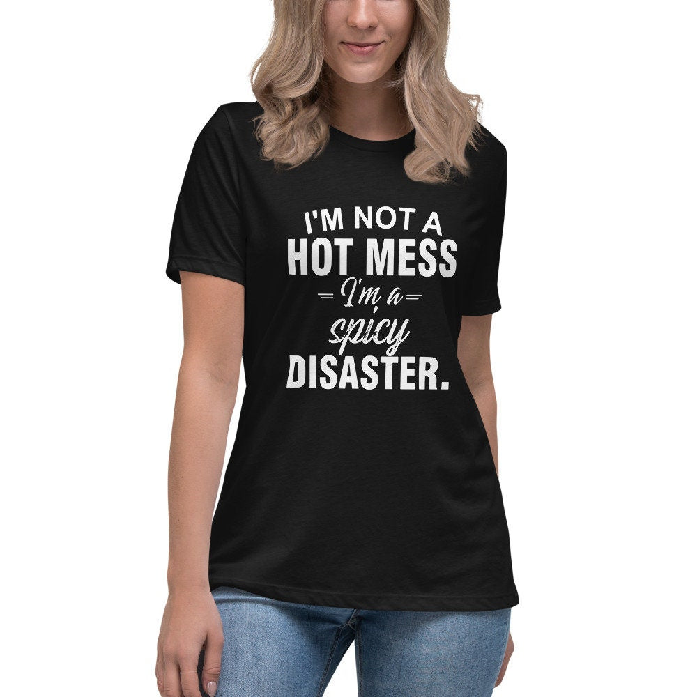 I'm Not a Hot Mess, I'm a Spicy Disaster | Women's Relaxed T-Shirt