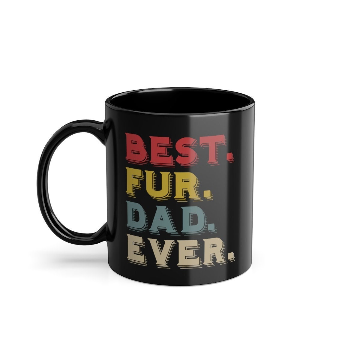 Best Fur Dad Ever, Cat or Dog Dad Gift, Best Cat Dad, Funny Cat Dad Shirt, Cat Present, Fur Dad Gift, Black Coffee Cup, 11oz