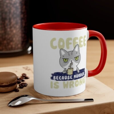 Coffee Mug, Coffee Because Murder Is Wrong, Cat Dad Gift,  Coffee Gift, Funny Coffee Gift, Coffee Lover, Coffee Lover Gift, Love And Coffee