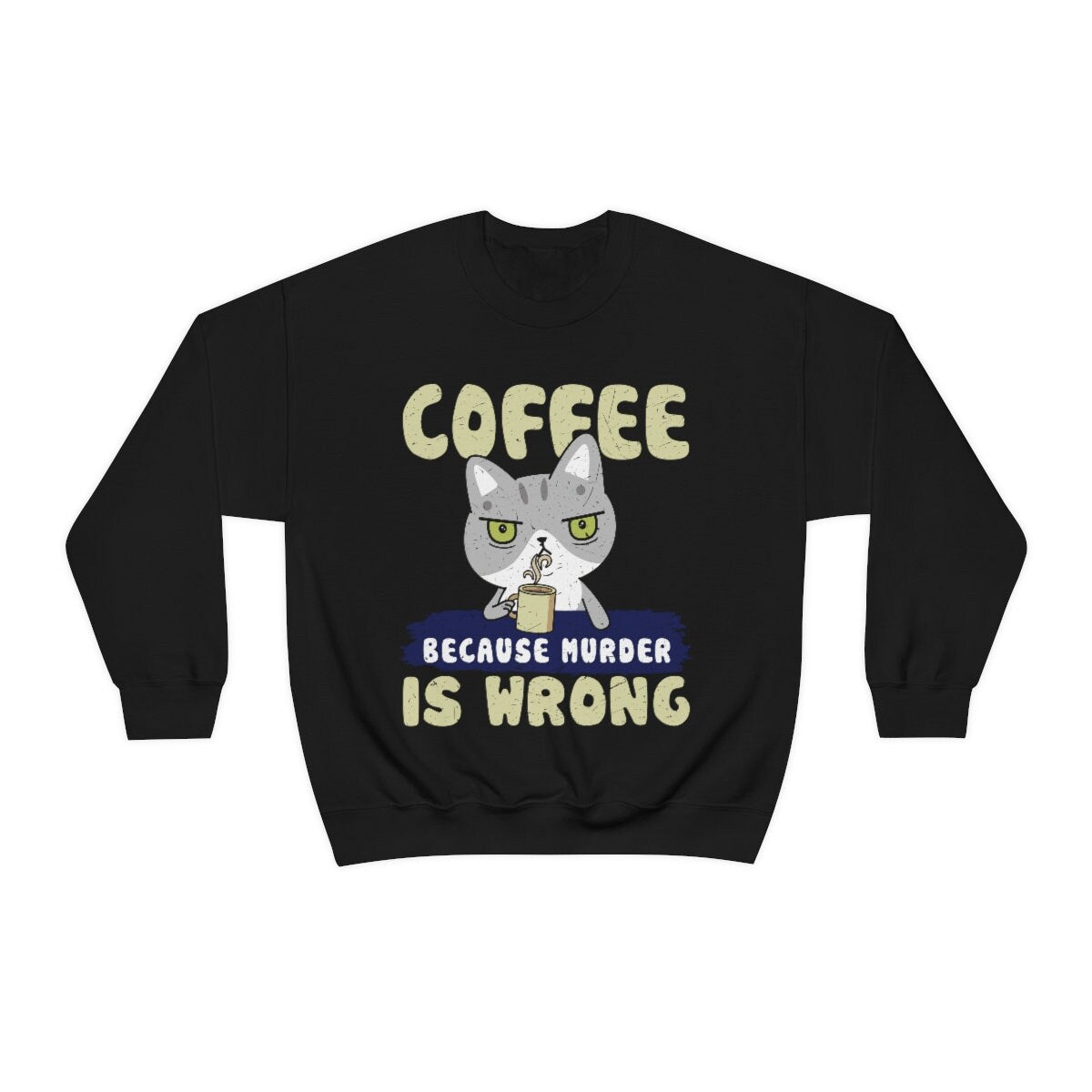 Coffee Sweatshirt, Coffee Because Murder Is Wrong, Cat Dad Gift, Coffee Gift, Funny Coffee Cat Gift, Coffee Lover, Coffee Lover Gift