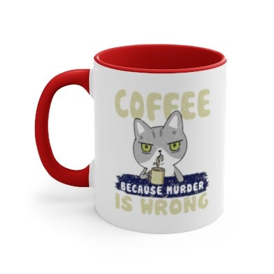 Coffee Mug, Coffee Because Murder Is Wrong, Cat Dad Gift,  Coffee Gift, Funny Coffee Gift, Coffee Lover, Coffee Lover Gift, Love And Coffee