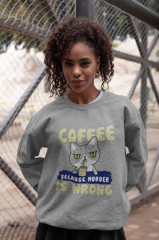Coffee Sweatshirt, Coffee Because Murder Is Wrong, Cat Dad Gift, Coffee Gift, Funny Coffee Cat Gift, Coffee Lover, Coffee Lover Gift