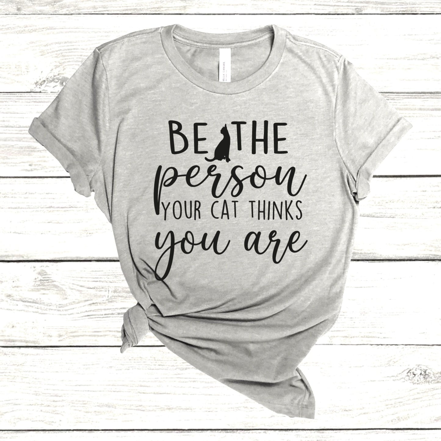 Gift Shirt for Cat Owner, Be The Person Your Cat Thinks You Are Shirt, Cat Lover, Cat Shirts, Funny Cat Shirt, Cat Gift, Cat Owner Shirts