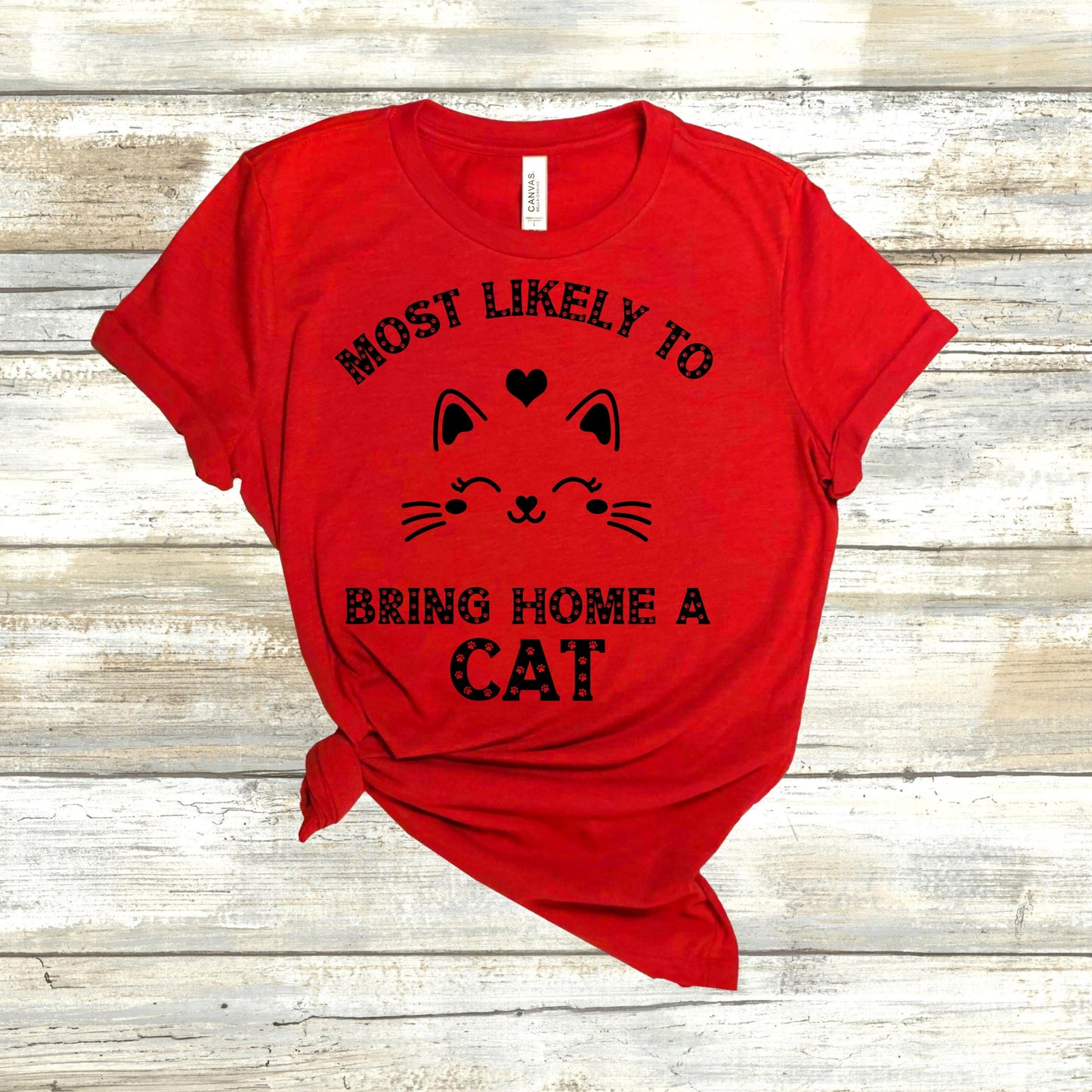 Most Likely to Bring Home a Cat, Cat lover gift, cat mom, cat gift, fur baby, fur mama, funny cat shirt