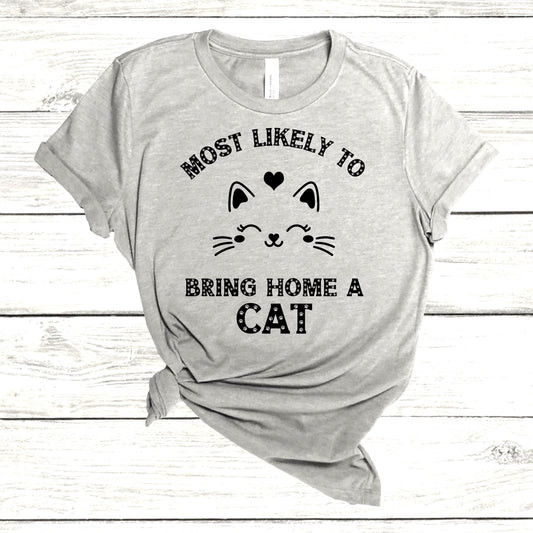 Most Likely to Bring Home a Cat, Cat lover gift, cat mom, cat gift, fur baby, fur mama, funny cat shirt