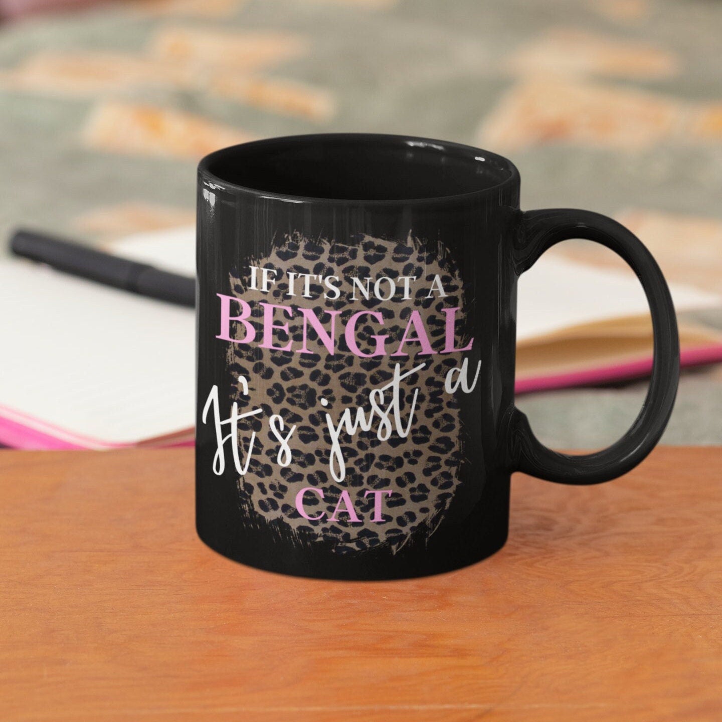 If It's Not a Bengal It's Just a Cat, Cat Mom Gift, Gift for Bengal Cat Lover, Bengal Cat Gift, 11oz Black Mug