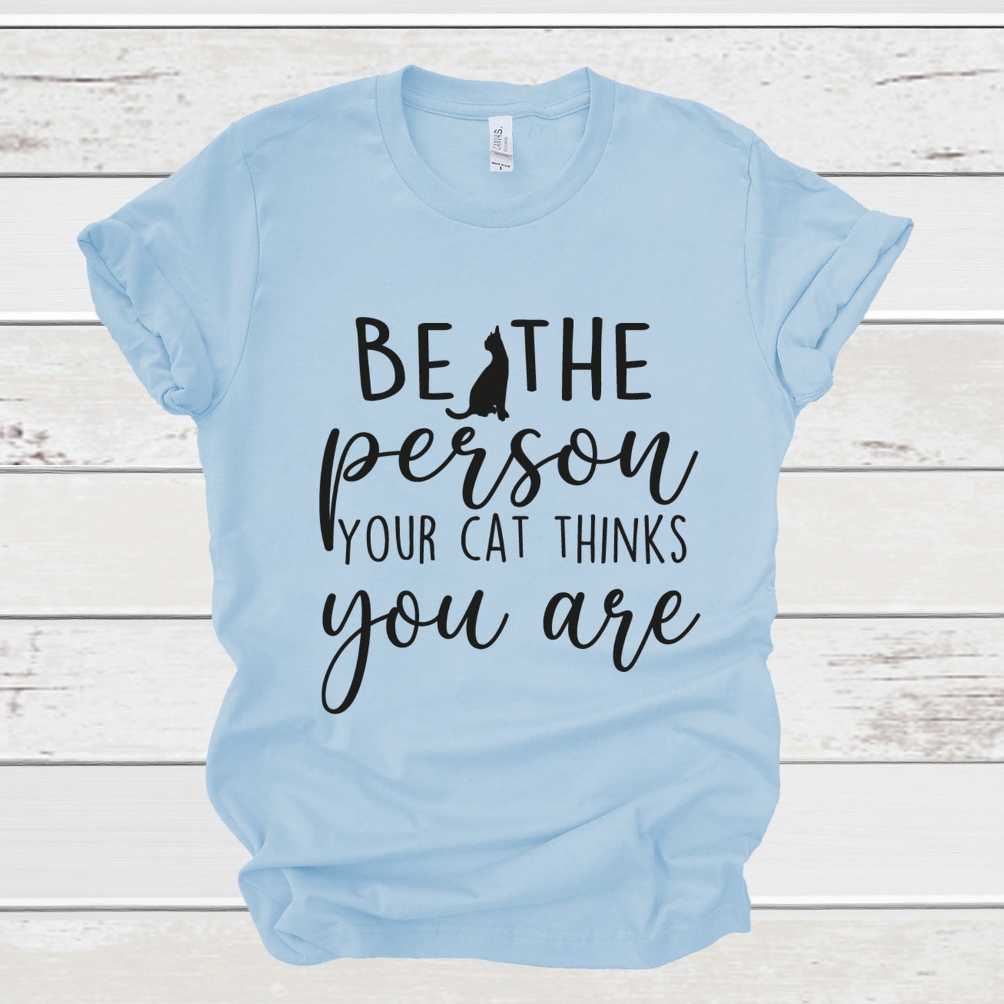 Gift Shirt for Cat Owner, Be The Person Your Cat Thinks You Are Shirt, Cat Lover, Cat Shirts, Funny Cat Shirt, Cat Gift, Cat Owner Shirts