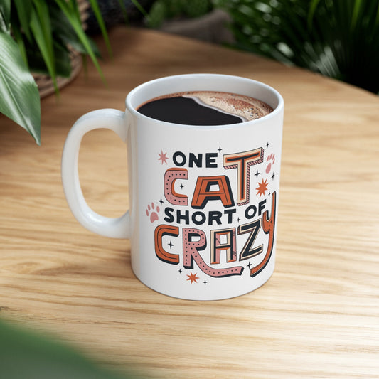 One Cat Short of Crazy, Cat Lovers Mug, Gift for Cat Lover, Cat Dad Gift, Ceramic Mug 11oz