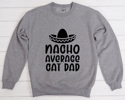 Nacho Average Cat Dad Sweatshirt, Best Cat Dad, Cat Dad Sweatshirt, Cat Present, Unisex Heavy Blend Crewneck Sweatshirt