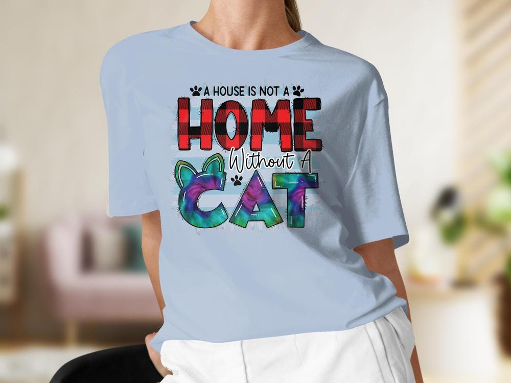 Funny Colorful Cat Lover T-Shirt for Women, A House is Not a Home,  Cat Mom Shirt, Gift for Cat Mama, Cat Present for Cat Owners