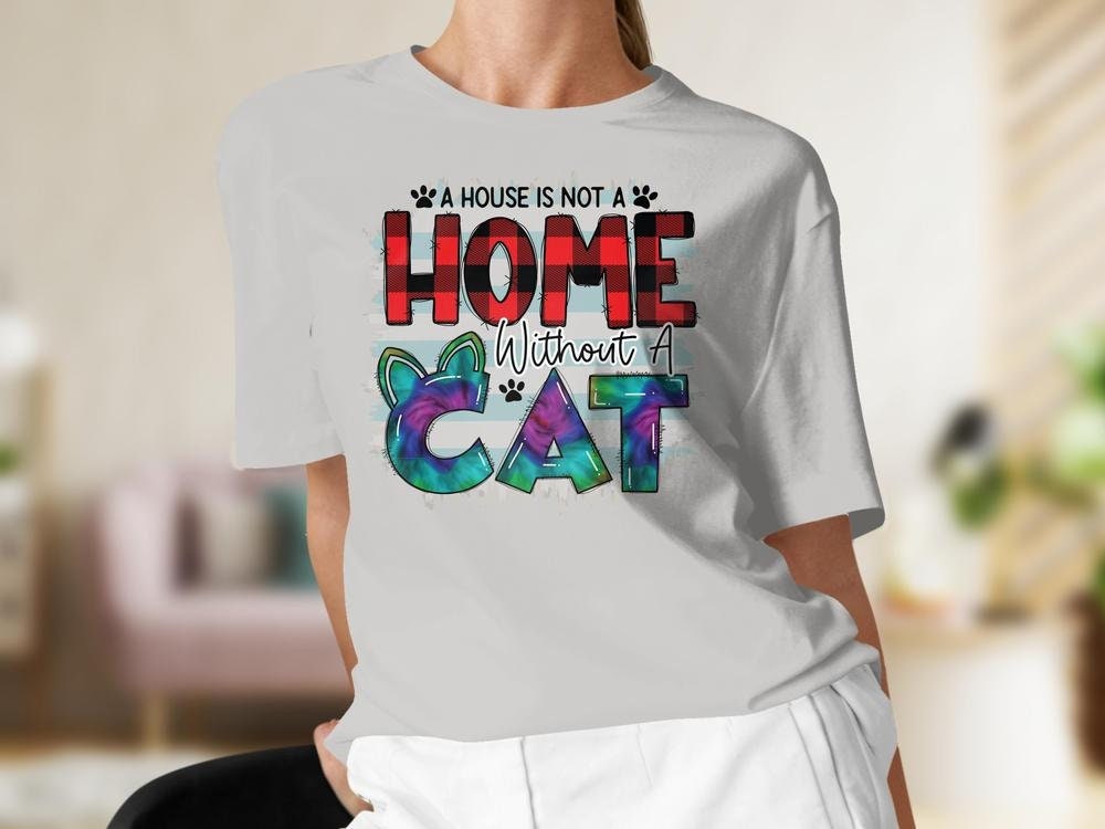 Funny Colorful Cat Lover T-Shirt for Women, A House is Not a Home,  Cat Mom Shirt, Gift for Cat Mama, Cat Present for Cat Owners