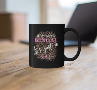 If It's Not a Bengal It's Just a Cat, Cat Mom Gift, Gift for Bengal Cat Lover, Bengal Cat Gift, 11oz Black Mug