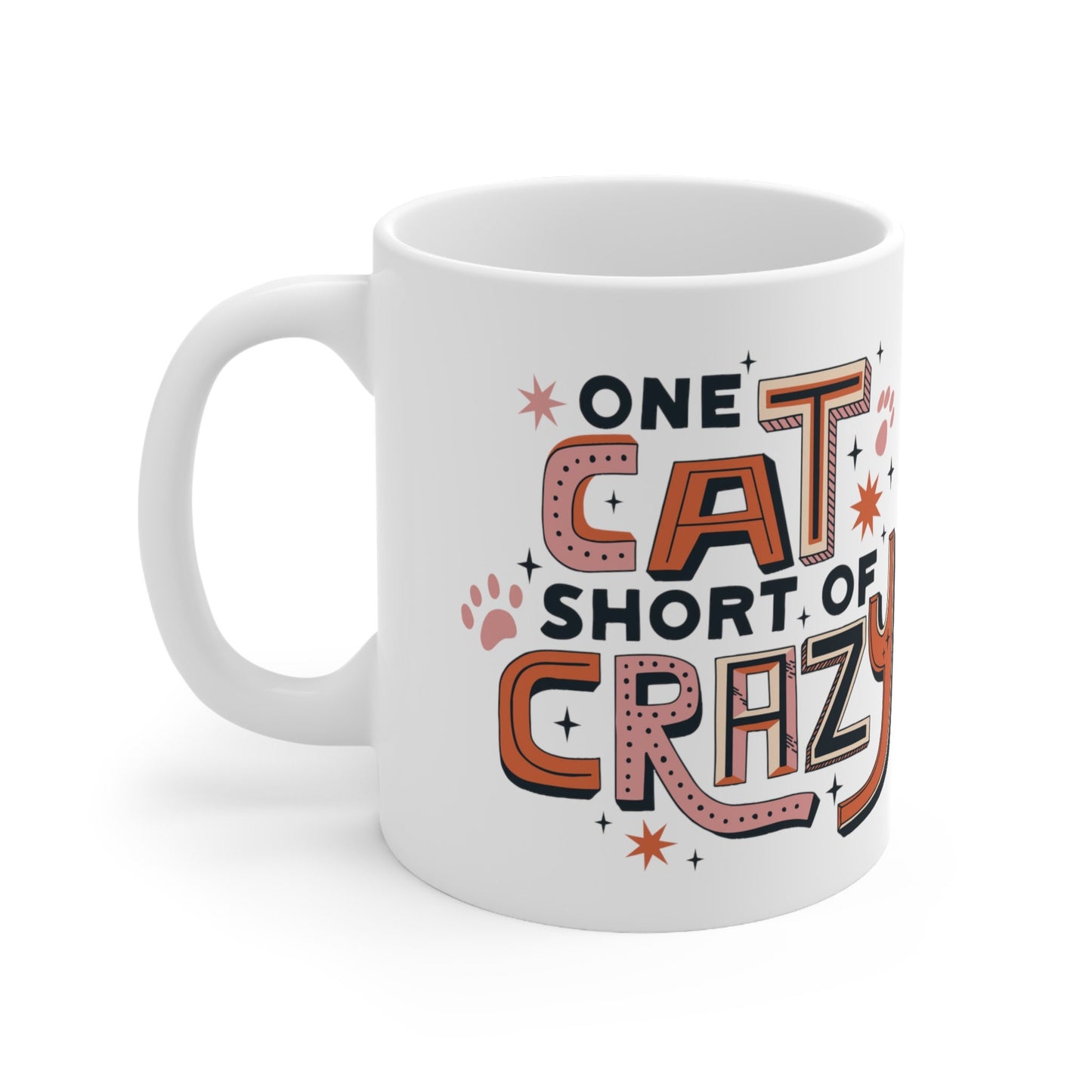 One Cat Short of Crazy, Cat Lovers Mug, Gift for Cat Lover, Cat Dad Gift, Ceramic Mug 11oz