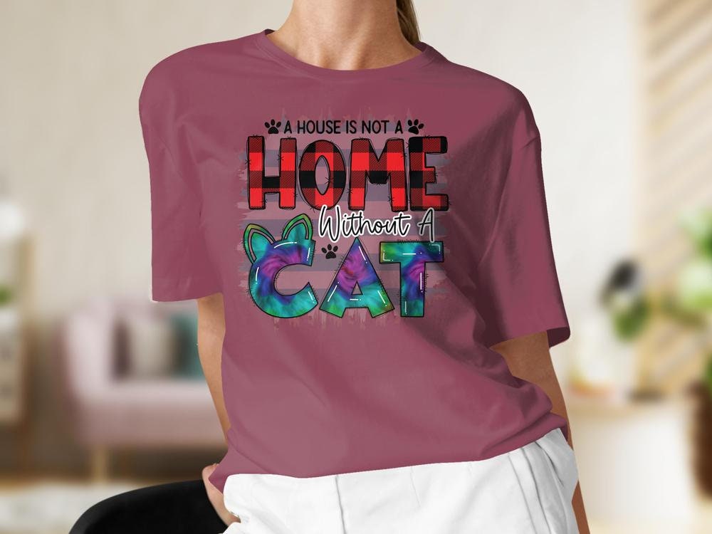 Funny Colorful Cat Lover T-Shirt for Women, A House is Not a Home,  Cat Mom Shirt, Gift for Cat Mama, Cat Present for Cat Owners