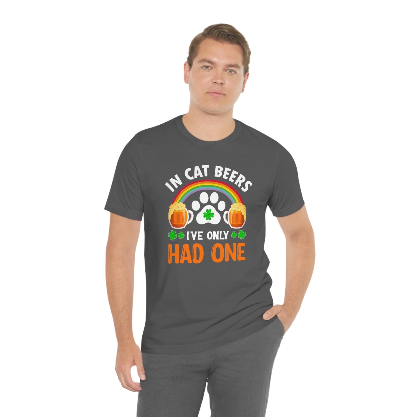 Funny Cat Shirt for Beer Lovers, St. Patrick's Day Gift, In Cat Beers I've Only Had One,  Unisex Jersey Short Sleeve Tee