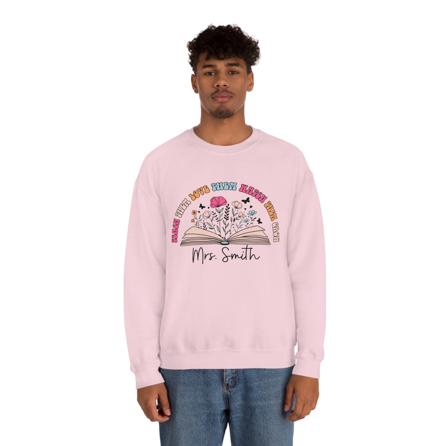 Personalized Teacher Sweatshirt Gift Teach Them Love Them Watch Them Grow Floral Teacher Crew Neck With Custom Name Teacher Gift
