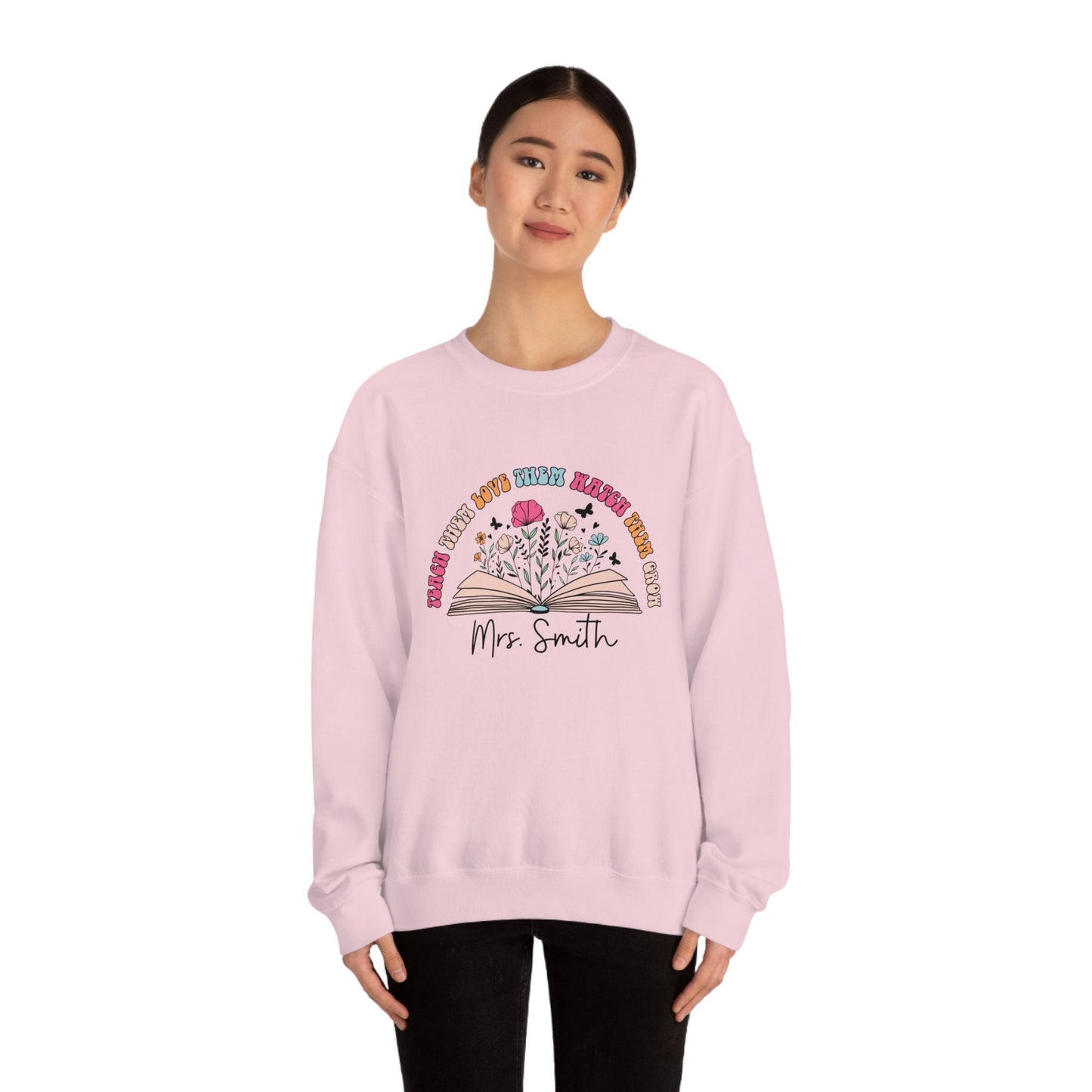 Personalized Teacher Sweatshirt Gift Teach Them Love Them Watch Them Grow Floral Teacher Crew Neck With Custom Name Teacher Gift
