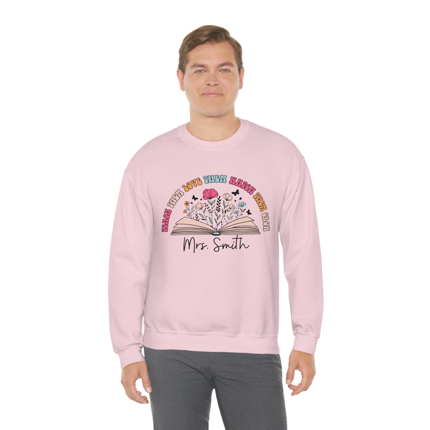 Personalized Teacher Sweatshirt Gift Teach Them Love Them Watch Them Grow Floral Teacher Crew Neck With Custom Name Teacher Gift